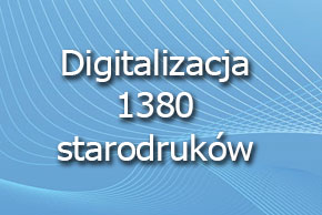 Digitalizacja 1380 starodruków Digitalizacja 1380 starodruków
